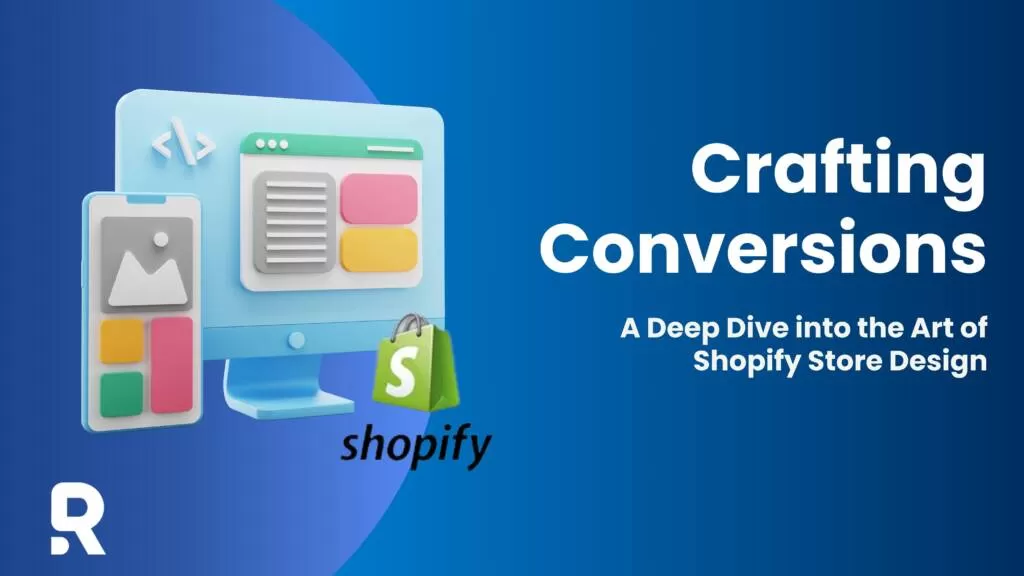 Crafting Conversions: A Deep Dive into the Art of Shopify Store Design