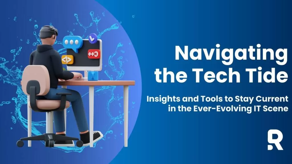Title: Navigating the Tech Tide: Insights and Tools to Stay Current in the Ever-Evolving IT Scene
